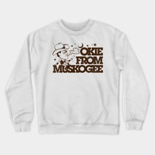 Okie From Muskogee Crewneck Sweatshirt